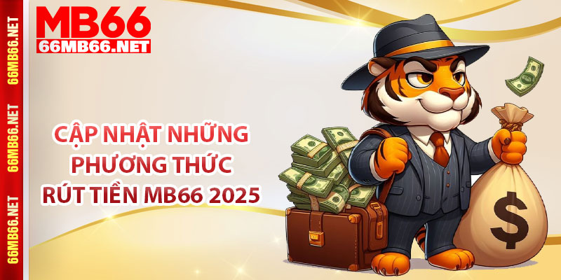 Cập nhật những phương thức rút tiền MB66 2025