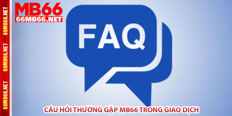 Câu hỏi thường gặp MB66 trong giao dịch