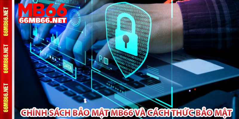 Chính sách bảo mật MB66 và cách thức bảo mật