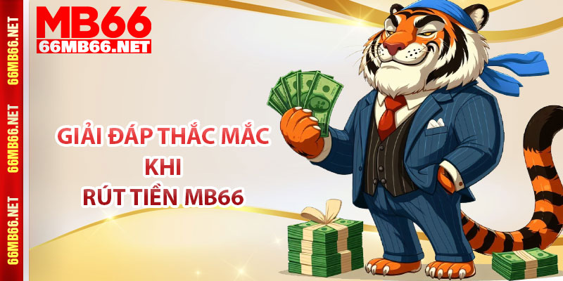 Giải đáp thắc mắc khi rút tiền MB66