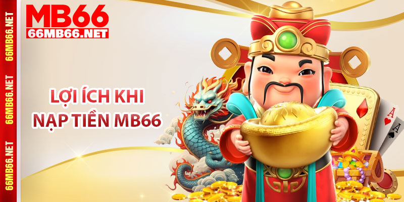 Lợi ích khi nạp tiền MB66