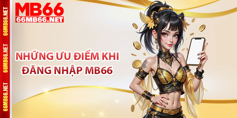 Những ưu điểm khi đăng nhập MB66