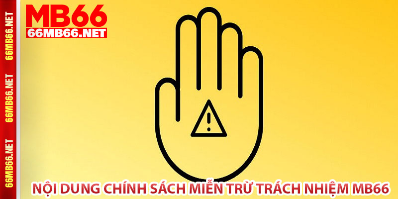 Nội dung chính sách miễn trừ trách nhiệm MB66