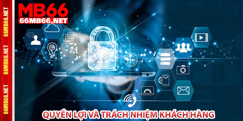 Quyền lợi và trách nhiệm khách hàng