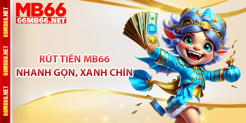 Rút tiền MB66 nhanh gọn, xanh chín